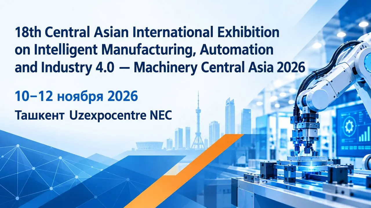 18th Central Asian International Exhibition on Intelligent Manufacturing, Automation and Industry 4.0 — Machinery Central Asia 2026